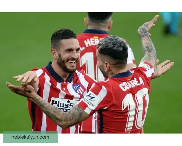 马竞反击效率持续提升，近期表现值得关注